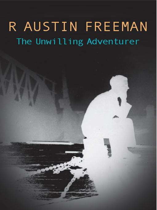 Title details for Unwilling Adventurer by R. Austin Freeman - Available